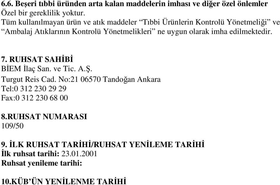 olarak imha edilmektedir. 7. RUHSAT SAHİBİ BİEM İlaç San. ve Tic. A.Ş. Turgut Reis Cad.