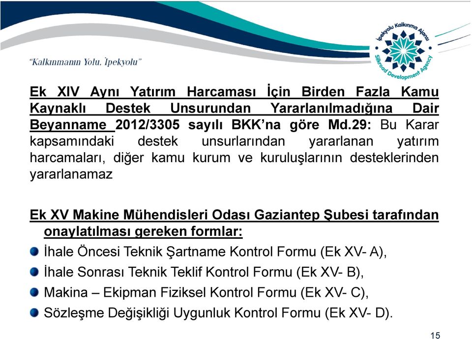 Makine Mühendisleri Odası Gaziantep Şubesi tarafından onaylatılması gereken formlar: İhale Öncesi Teknik Şartname Kontrol Formu (Ek XV- A), İhale