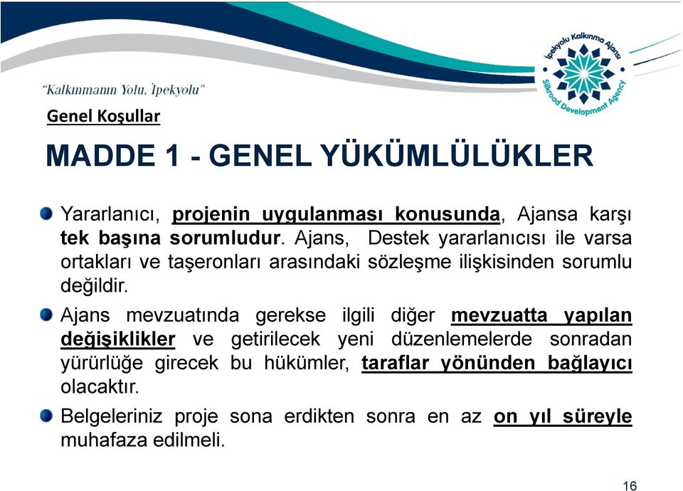 Ajans mevzuatında gerekse ilgili diğer mevzuatta yapılan değişiklikler ve getirilecek yeni düzenlemelerde sonradan yürürlüğe