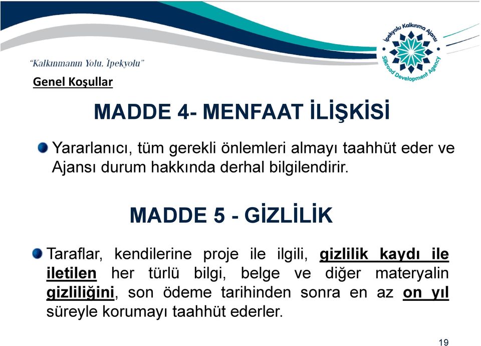 MADDE 5 - GİZLİLİK Taraflar, kendilerine proje ile ilgili, gizlilik kaydı ile iletilen her