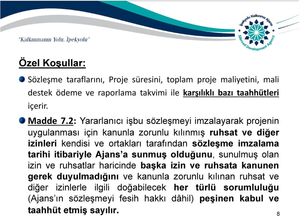 2: Yararlanıcı işbu sözleşmeyi imzalayarak projenin uygulanması için kanunla zorunlu kılınmış ruhsat ve diğer izinleri kendisi ve ortakları tarafından sözleşme