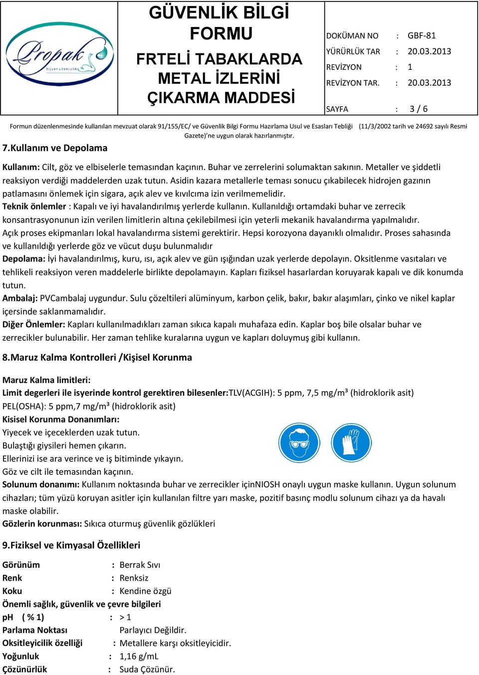 Teknik önlemler : Kapalı ve iyi havalandırılmış yerlerde kullanın.