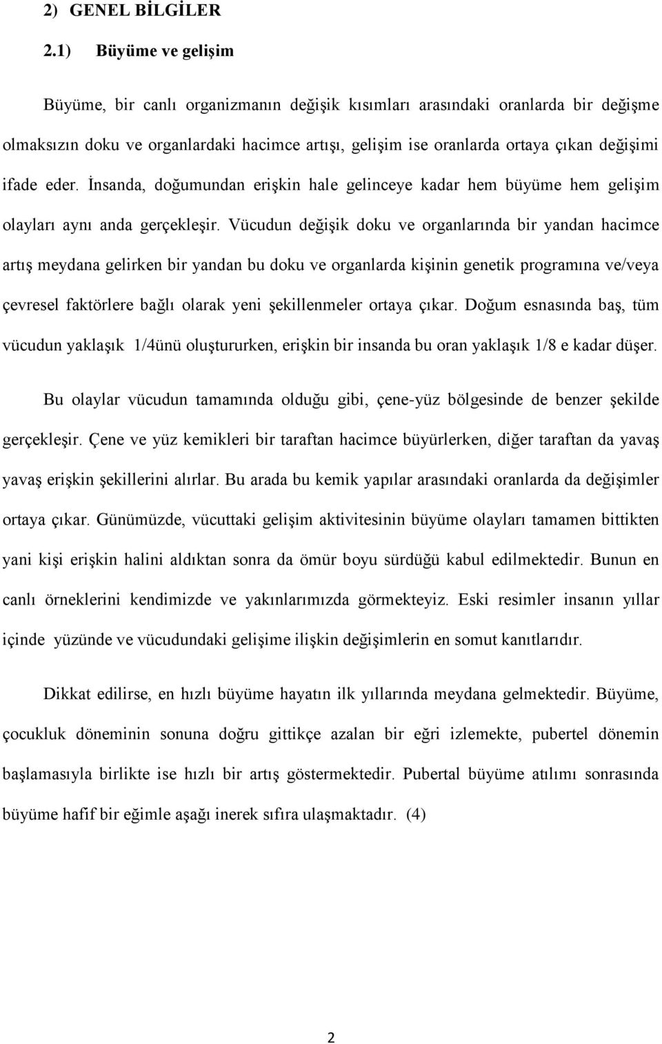 ifade eder. İnsanda, doğumundan erişkin hale gelinceye kadar hem büyüme hem gelişim olayları aynı anda gerçekleşir.