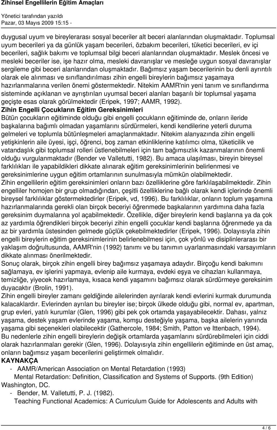 Meslek öncesi ve mesleki beceriler ise, işe hazır olma, mesleki davranışlar ve mesleğe uygun sosyal davranışlar sergileme gibi beceri alanlarından oluşmaktadır.