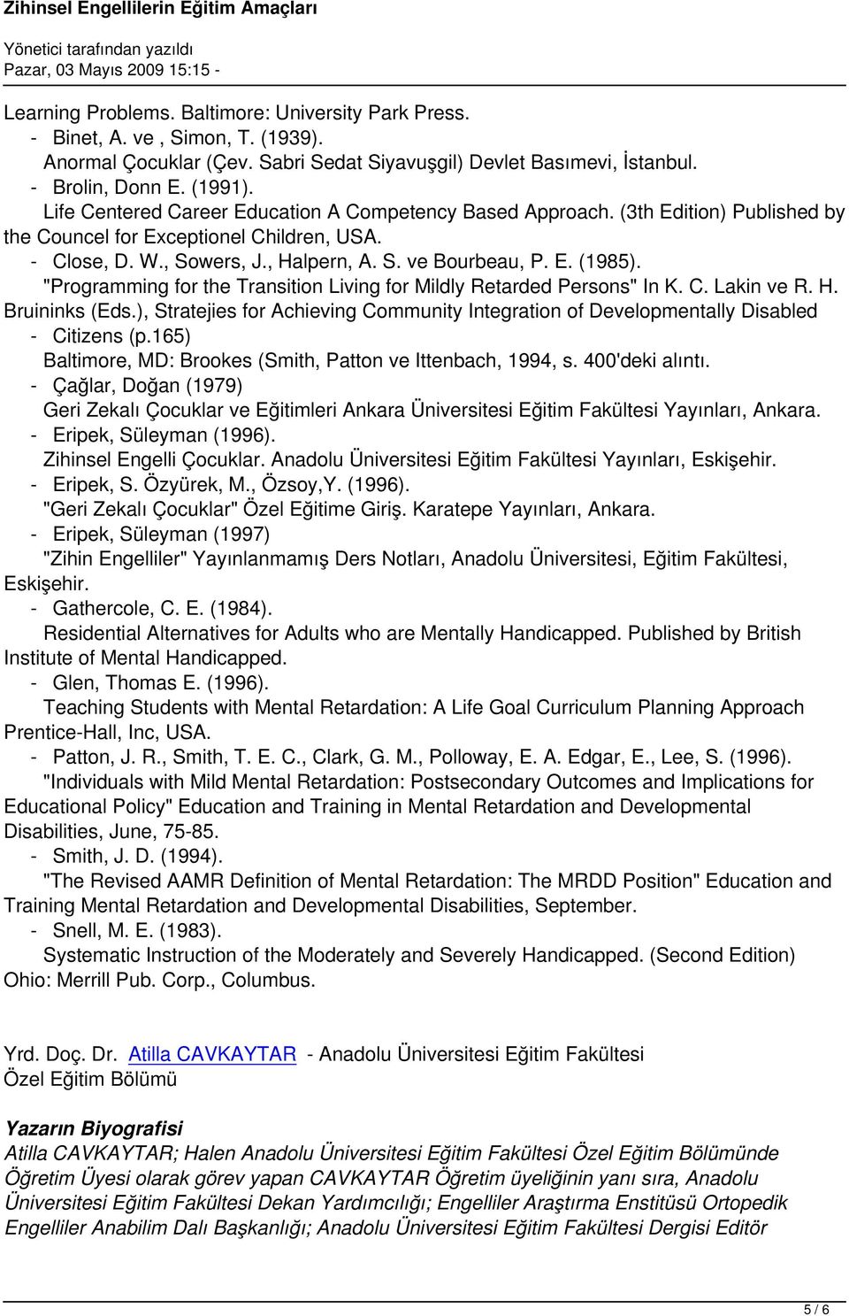 "Programming for the Transition Living for Mildly Retarded Persons" In K. C. Lakin ve R. H. Bruininks (Eds.), Stratejies for Achieving Community Integration of Developmentally Disabled - Citizens (p.