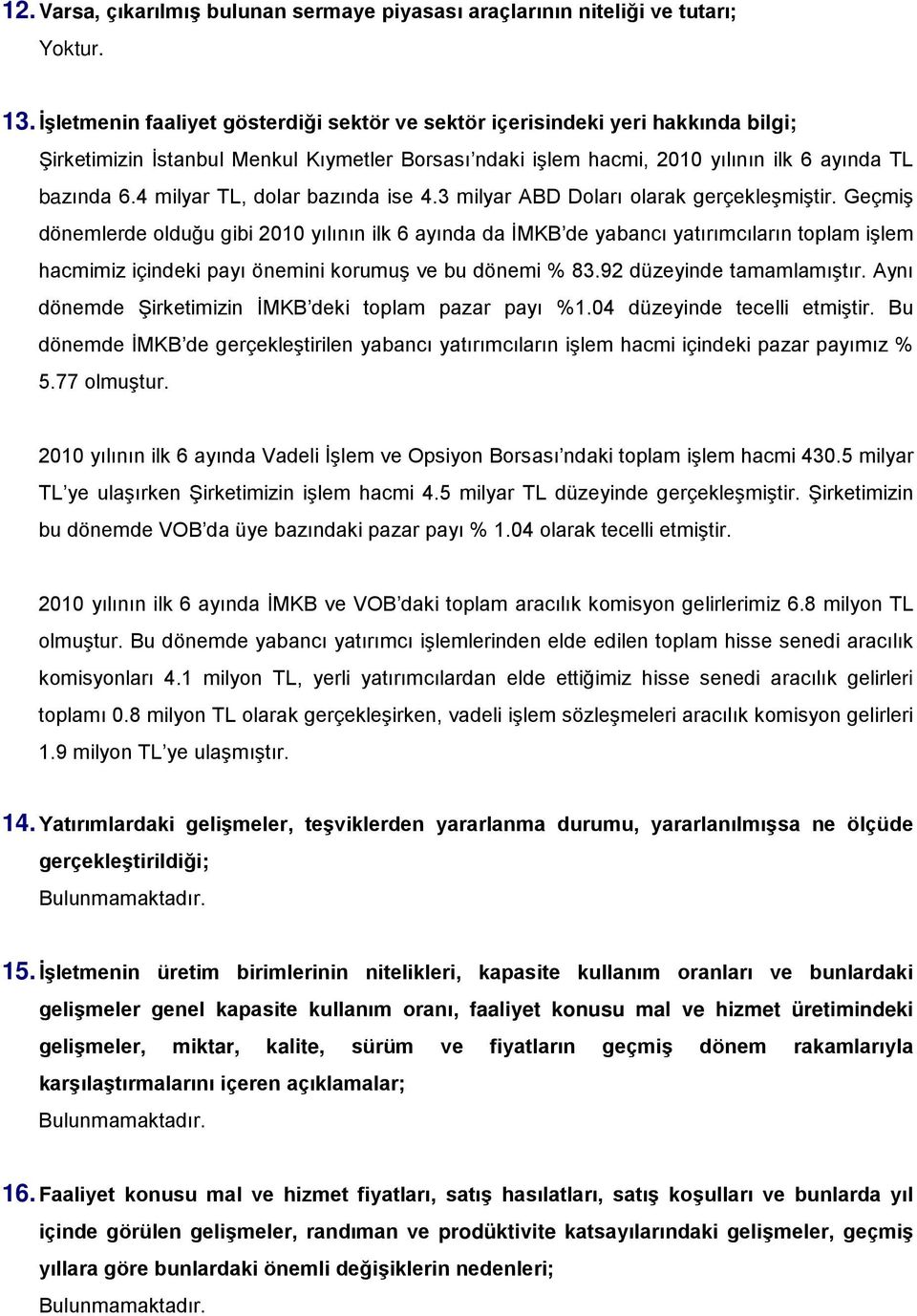 4 milyar TL, dolar bazında ise 4.3 milyar ABD Doları olarak gerçekleşmiştir.