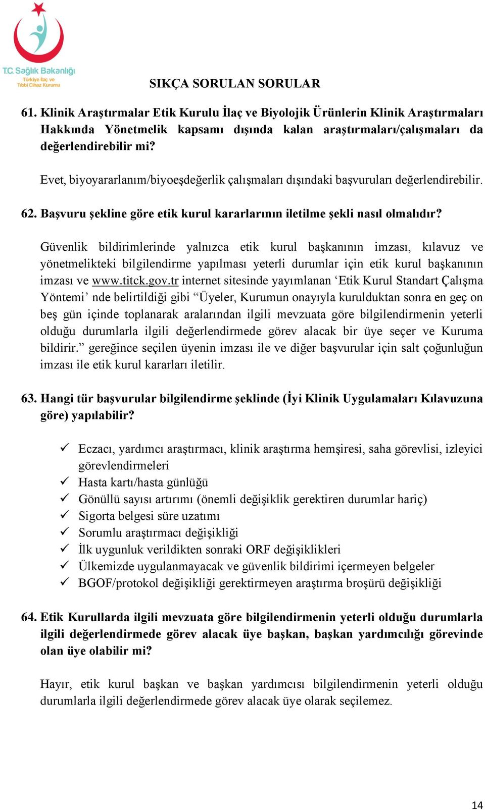 Güvenlik bildirimlerinde yalnızca etik kurul başkanının imzası, kılavuz ve yönetmelikteki bilgilendirme yapılması yeterli durumlar için etik kurul başkanının imzası ve www.titck.gov.