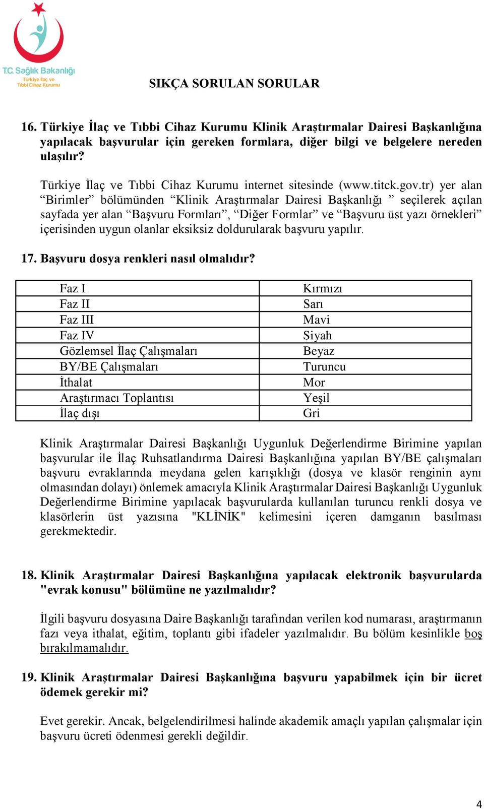 tr) yer alan Birimler bölümünden Klinik Araştırmalar Dairesi Başkanlığı seçilerek açılan sayfada yer alan Başvuru Formları, Diğer Formlar ve Başvuru üst yazı örnekleri içerisinden uygun olanlar