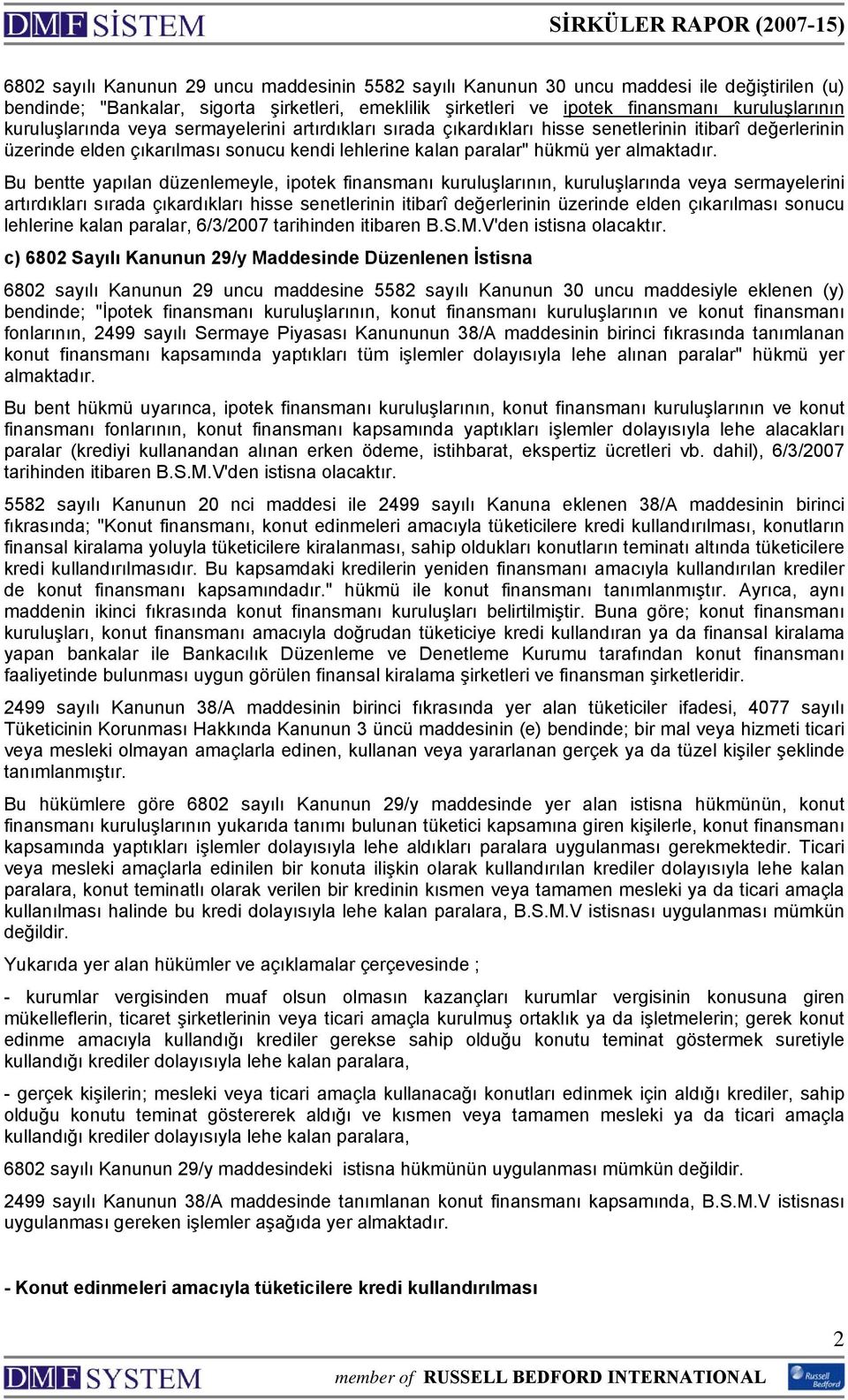 Bu bentte yapılan düzenlemeyle, ipotek finansmanı kuruluşlarının, kuruluşlarında veya sermayelerini artırdıkları sırada çıkardıkları hisse senetlerinin itibarî değerlerinin üzerinde elden çıkarılması