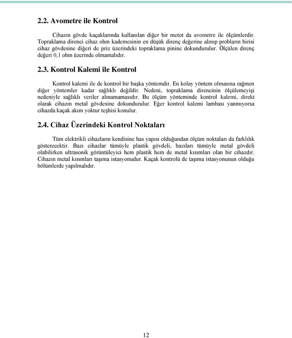 Ölçülen direnç değeri 0,1 ohm üzerinde olmamalıdır. 2.3. Kontrol Kalemi ile Kontrol Kontrol kalemi ile de kontrol bir başka yöntemdir.