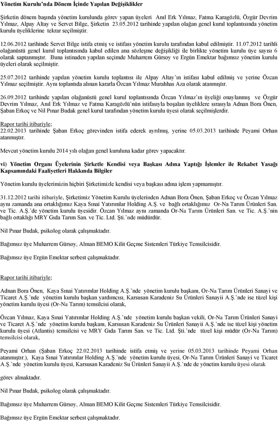 2012 tarihinde Servet Bilge istifa etmiş ve istifası yönetim kurulu tarafından kabul edilmiştir. 11.07.