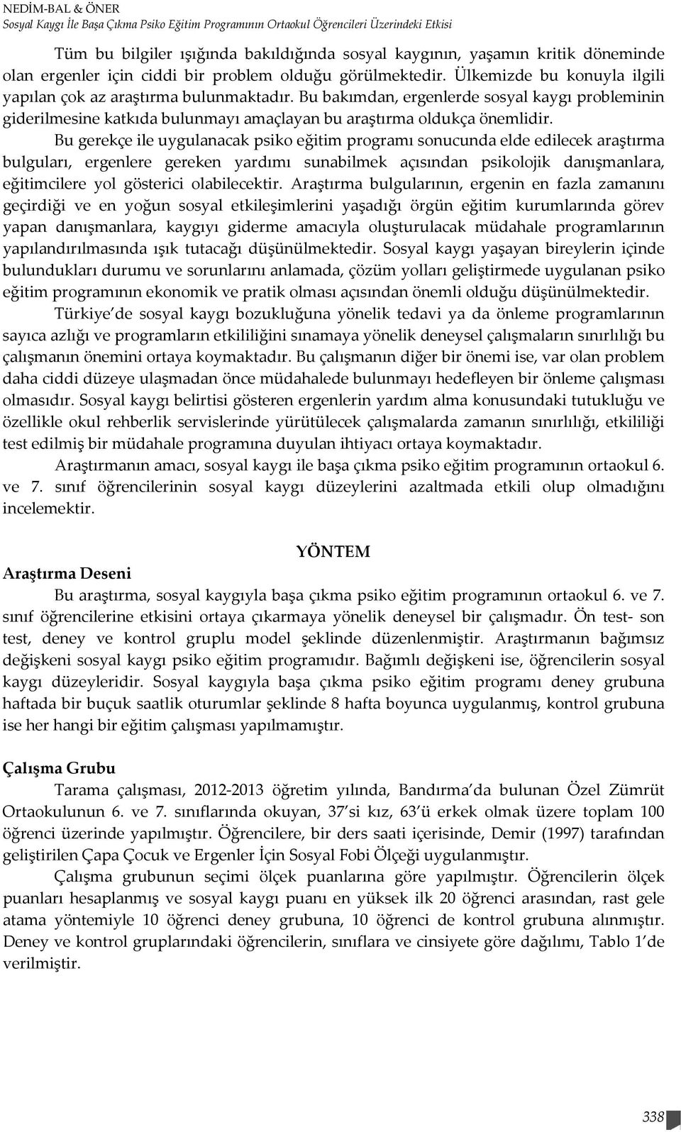 Bu bakımdan, ergenlerde sosyal kaygı probleminin giderilmesine katkıda bulunmayı amaçlayan bu araştırma oldukça önemlidir.