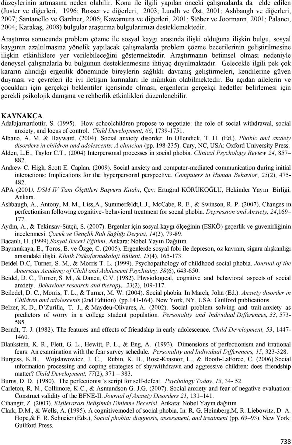 Kawamura ve diherleri, 2001; Stöber ve Joormann, 2001; Palanc:, 2004; KarakaB, 2008) bulgular arabt:rma bulgular:m:z: desteklemektedir.
