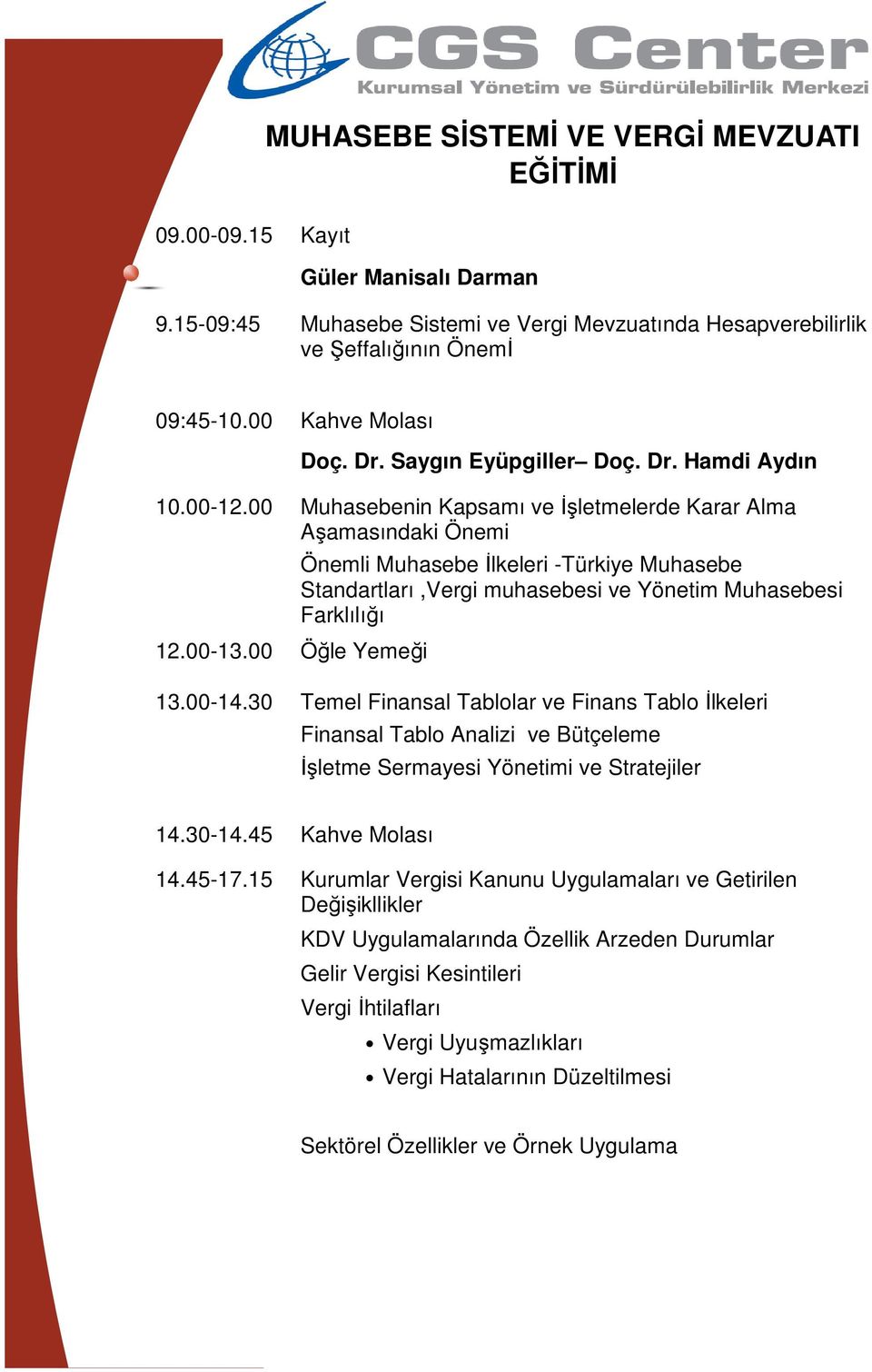 00 Öğle Yemeği Önemli Muhasebe İlkeleri -Türkiye Muhasebe Standartları,Vergi muhasebesi ve Yönetim Muhasebesi Farklılığı 13.00-14.