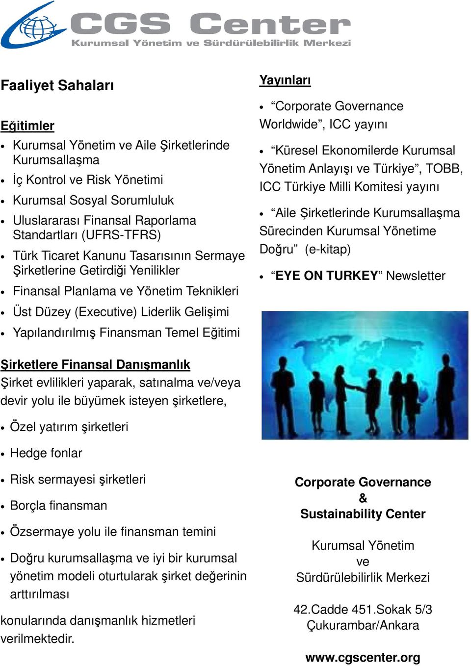 Anlayışı ve Türkiye, TOBB, ICC Türkiye Milli Komitesi yayını Aile irketlerinde Kurumsallaşma Sürecinden Kurumsal Yönetime Doğru (e-kitap) EYE ON TURKEY Newsletter Üst Düzey (Executive) Liderlik