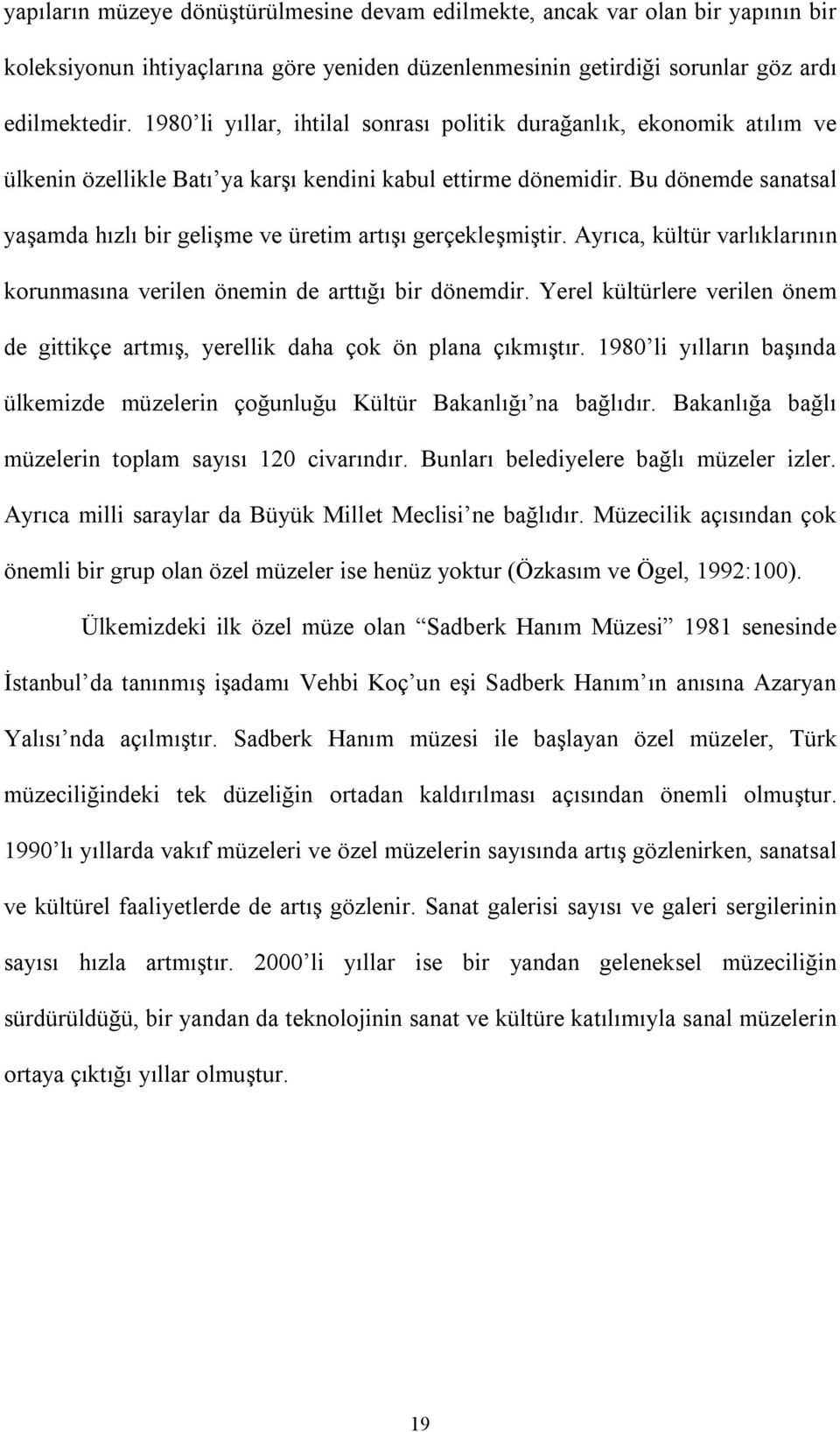 Bu dönemde sanatsal yaşamda hızlı bir gelişme ve üretim artışı gerçekleşmiştir. Ayrıca, kültür varlıklarının korunmasına verilen önemin de arttığı bir dönemdir.