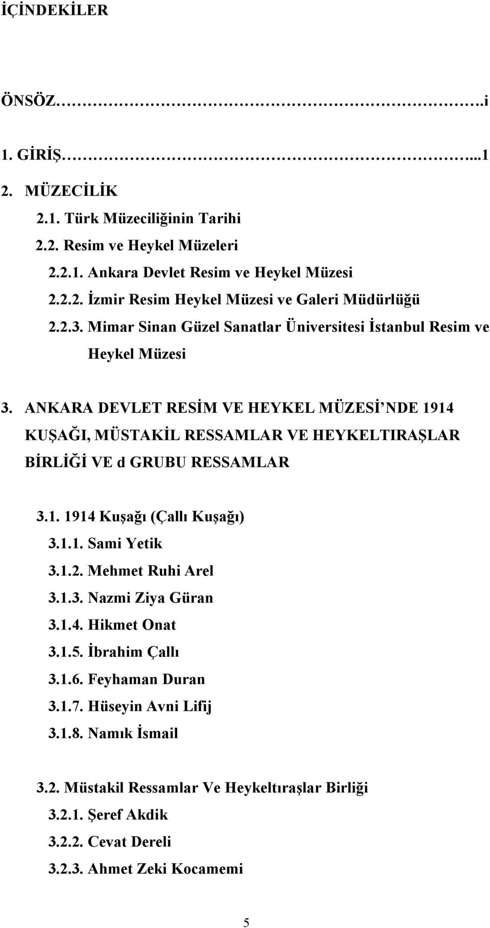 ANKARA DEVLET RESİM VE HEYKEL MÜZESİ NDE 1914 KUŞAĞI, MÜSTAKİL RESSAMLAR VE HEYKELTIRAŞLAR BİRLİĞİ VE d GRUBU RESSAMLAR 3.1. 1914 Kuşağı (Çallı Kuşağı) 3.1.1. Sami Yetik 3.1.2.