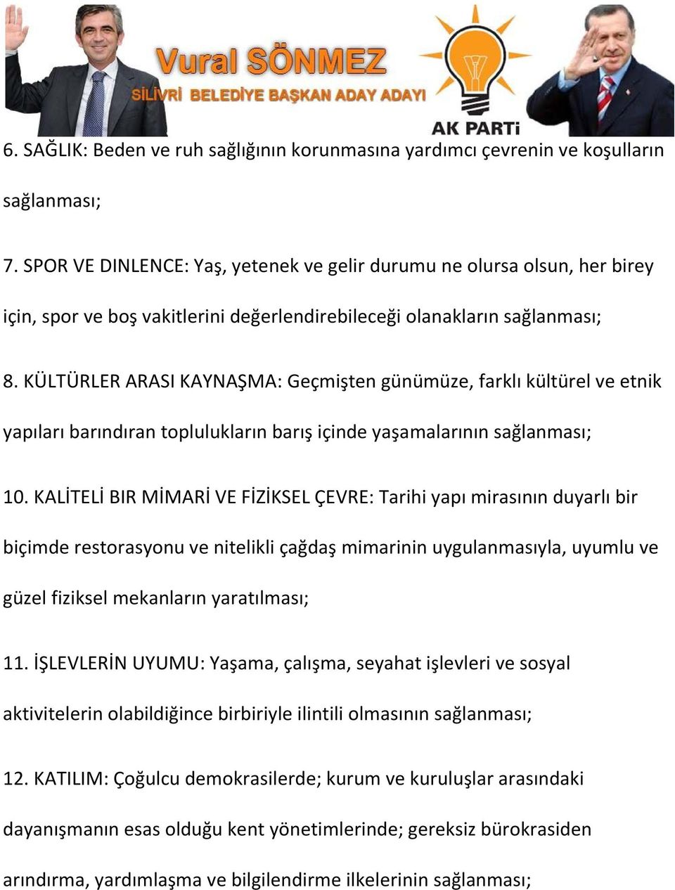 KÜLTÜRLER ARASI KAYNAŞMA: Geçmişten günümüze, farklı kültürel ve etnik yapıları barındıran toplulukların barış içinde yaşamalarının sağlanması; 10.