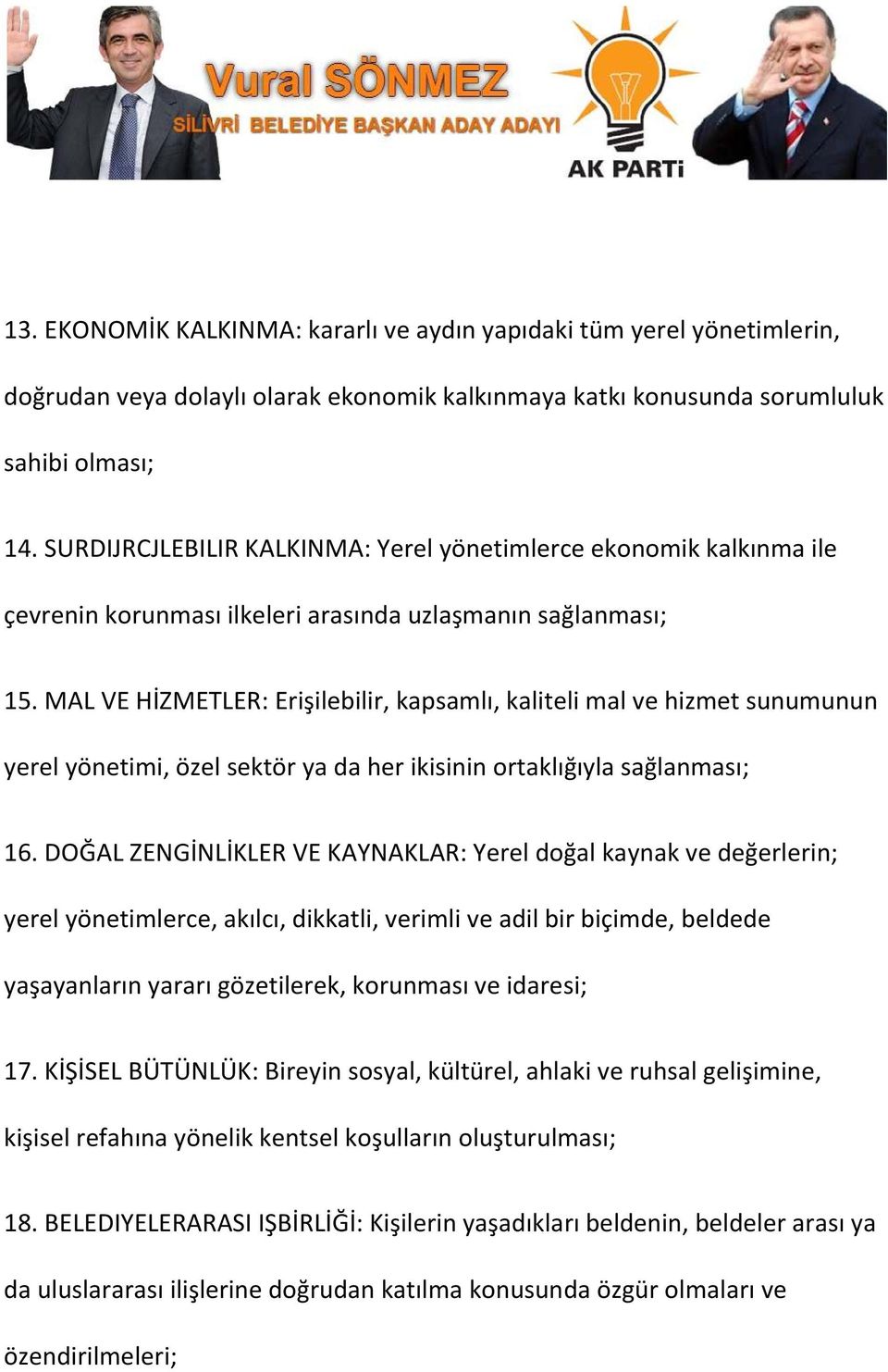 MAL VE HİZMETLER: Erişilebilir, kapsamlı, kaliteli mal ve hizmet sunumunun yerel yönetimi, özel sektör ya da her ikisinin ortaklığıyla sağlanması; 16.