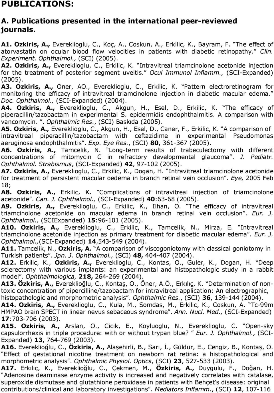 Intravitreal triamcinolone acetonide injection for the treatment of posterior segment uveitis. Ocul Immunol Inflamm., (SCI-Expanded) (2005). A3. Ozkiris, A., Oner, AO., Evereklioglu, C., Erkilic, K.