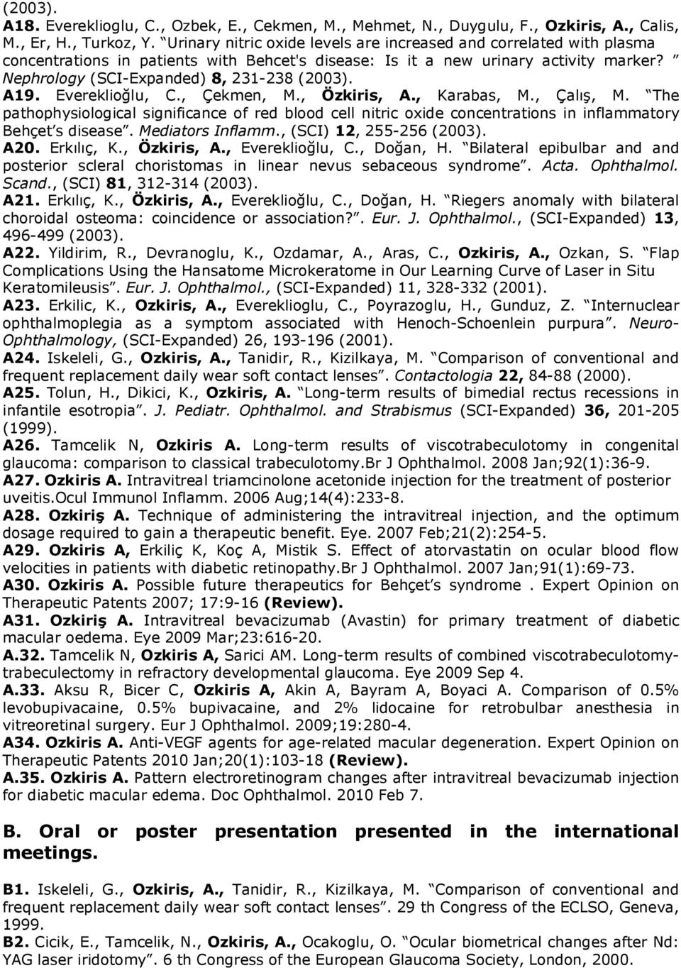 A19. Evereklioğlu, C., Çekmen, M., Özkiris, A., Karabas, M., Çalış, M. The pathophysiological significance of red blood cell nitric oxide concentrations in inflammatory Behçet s disease.