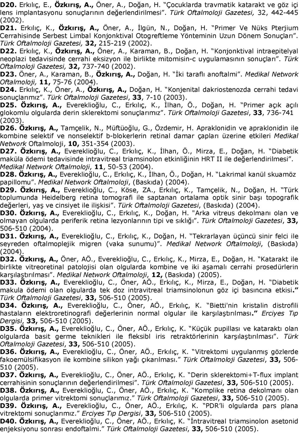 Türk Oftalmoloji Gazetesi, 32, 215-219 (2002). D22. Erkılıç, K., Özkırış, A., Öner, A., Karaman, B., Doğan, H.