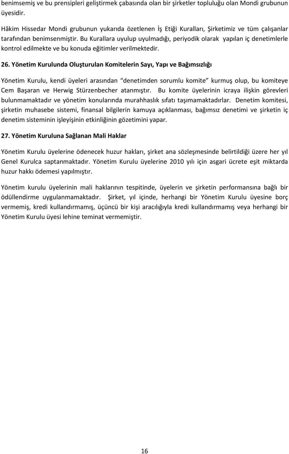 Bu Kurallara uyulup uyulmadığı, periyodik olarak yapılan iç denetimlerle kontrol edilmekte ve bu konuda eğitimler verilmektedir. 26.