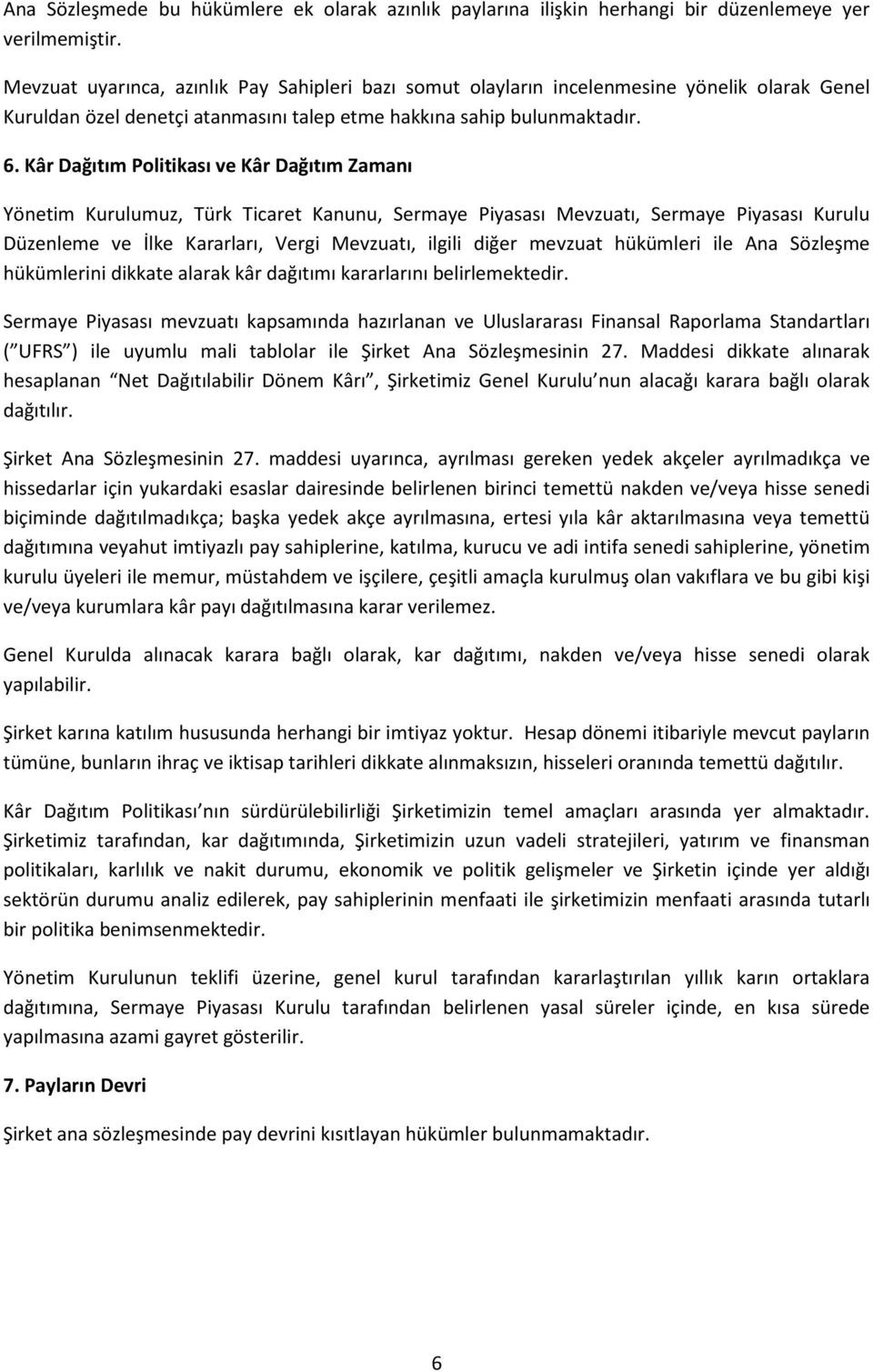 Kâr Dağıtım Politikası ve Kâr Dağıtım Zamanı Yönetim Kurulumuz, Türk Ticaret Kanunu, Sermaye Piyasası Mevzuatı, Sermaye Piyasası Kurulu Düzenleme ve İlke Kararları, Vergi Mevzuatı, ilgili diğer