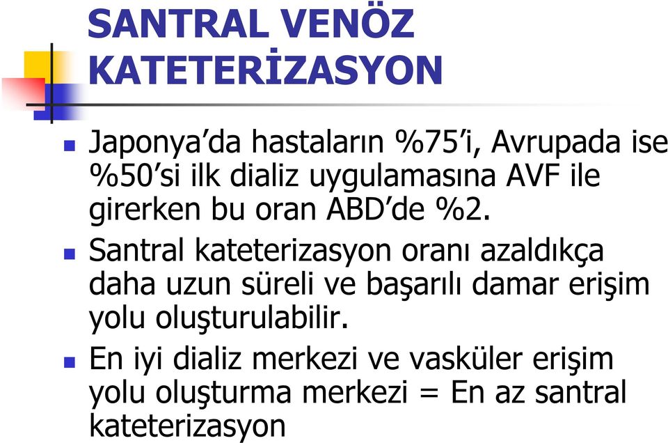 Santral kateterizasyon oranı azaldıkça daha uzun süreli ve başarılı damar erişim