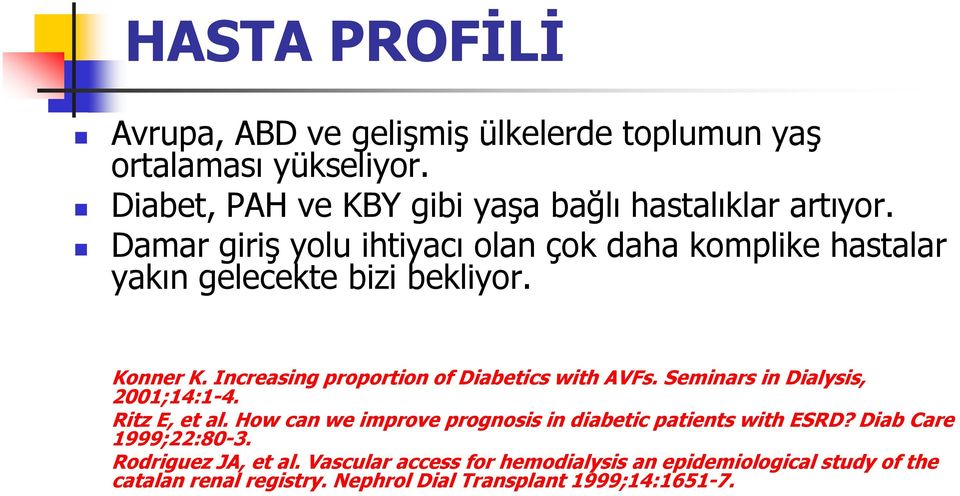 Increasing proportion of Diabetics with AVFs. Seminars in Dialysis, 2001;14:1-4. Ritz E, et al.