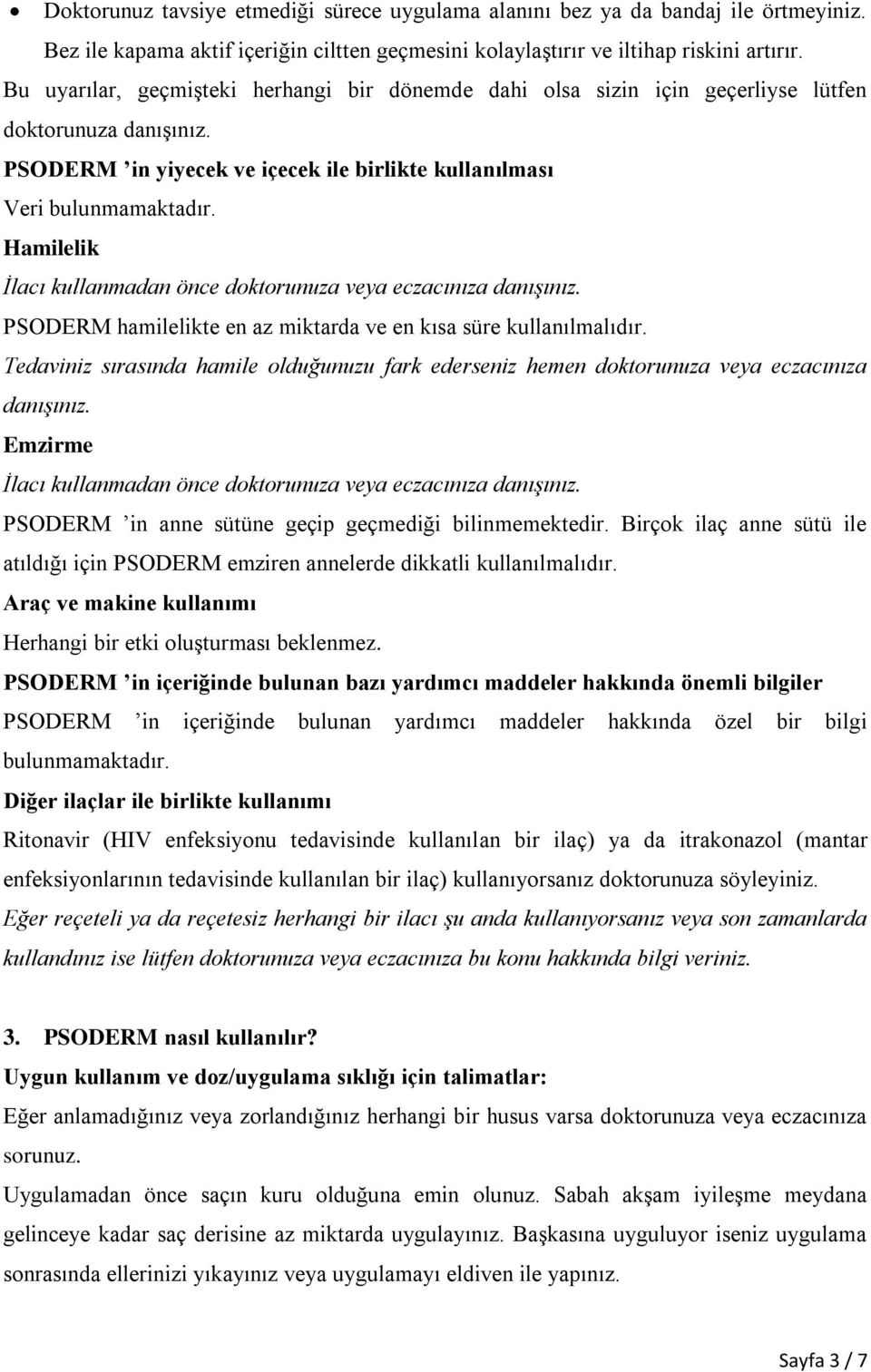 Hamilelik İlacı kullanmadan önce doktorunuza veya eczacınıza danışınız. PSODERM hamilelikte en az miktarda ve en kısa süre kullanılmalıdır.