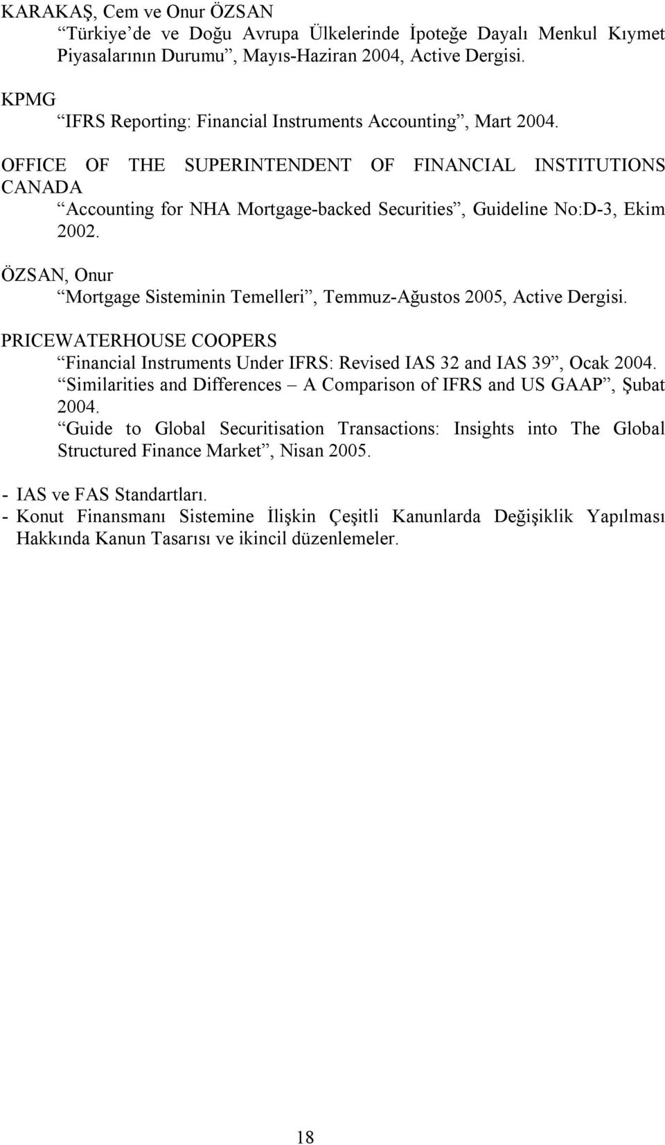 OFFICE OF THE SUPERINTENDENT OF FINANCIAL INSTITUTIONS CANADA Accounting for NHA Mortgage-backed Securities, Guideline No:D-3, Ekim 2002.