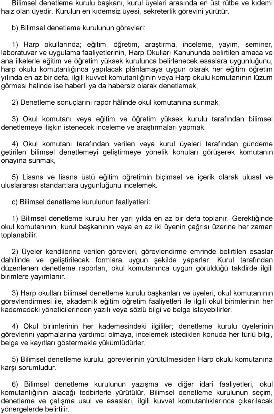 ve ana ilkelerle eğitim ve öğretim yüksek kurulunca belirlenecek esaslara uygunluğunu, harp okulu komutanlığınca yapılacak plânlamaya uygun olarak her eğitim öğretim yılında en az bir defa, ilgili