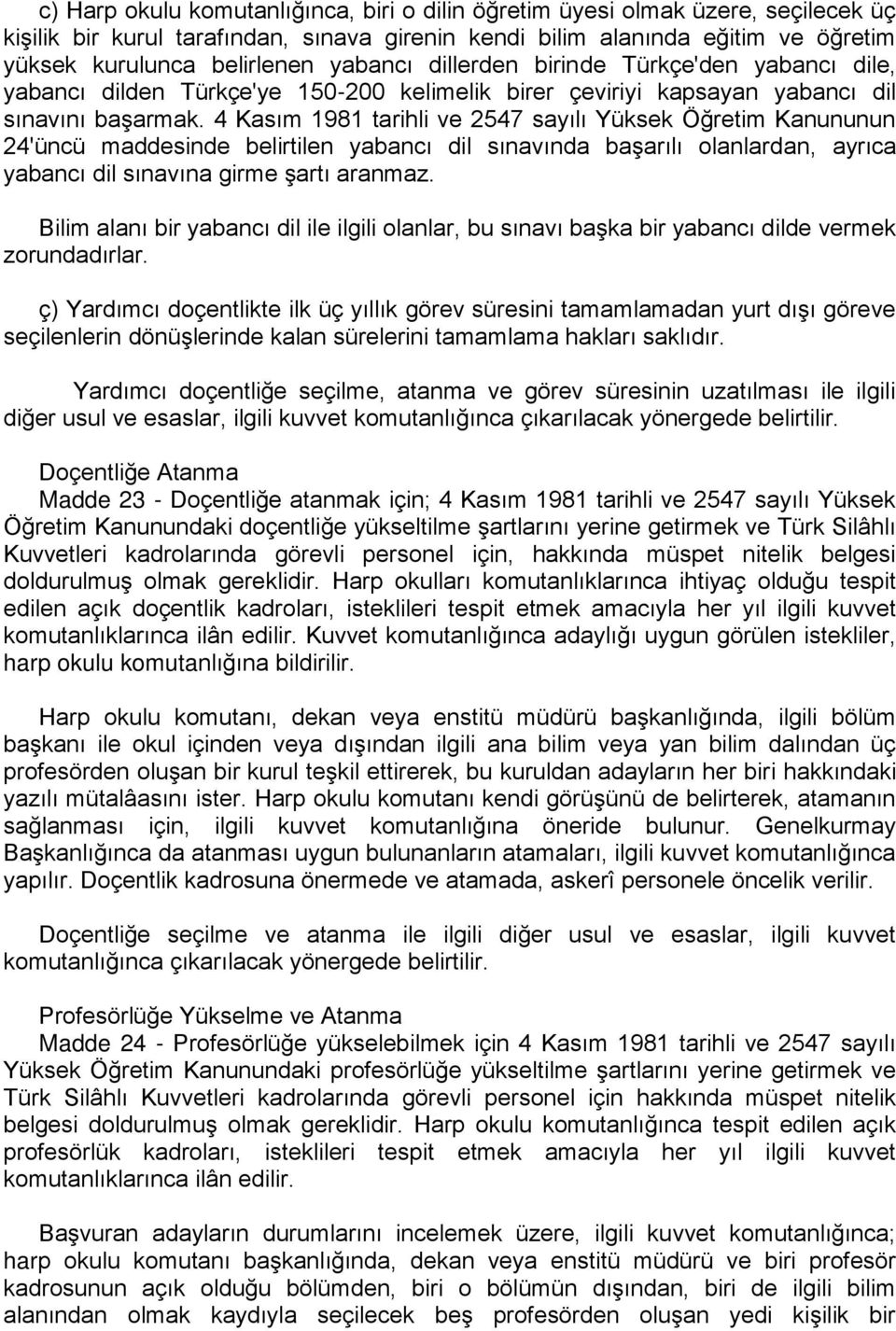 4 Kasım 1981 tarihli ve 2547 sayılı Yüksek Öğretim Kanununun 24'üncü maddesinde belirtilen yabancı dil sınavında başarılı olanlardan, ayrıca yabancı dil sınavına girme şartı aranmaz.