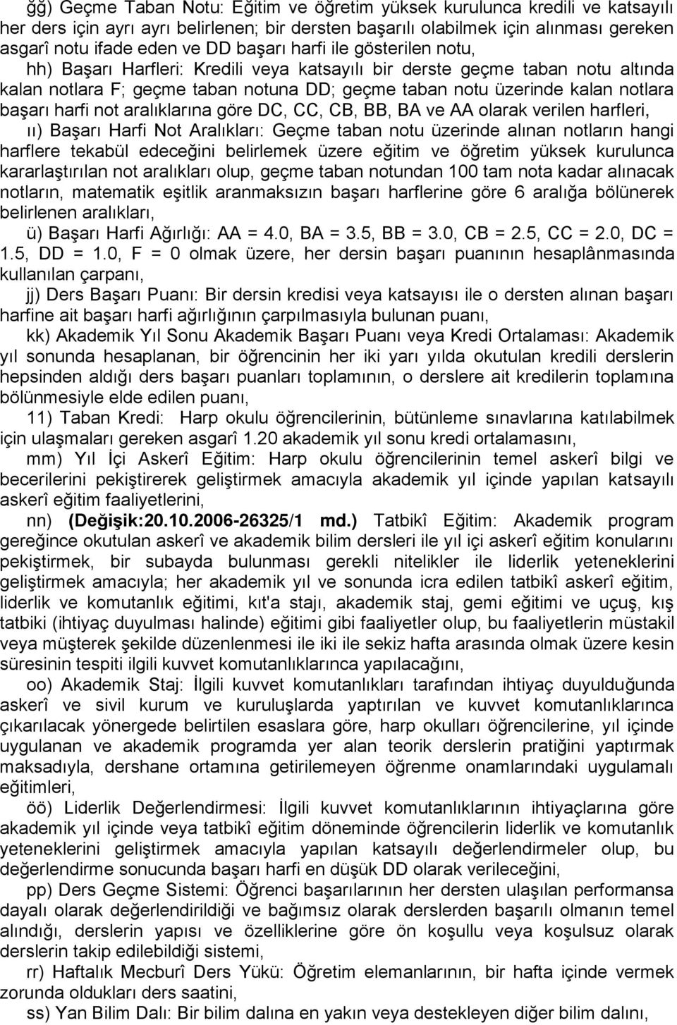 başarı harfi not aralıklarına göre DC, CC, CB, BB, BA ve AA olarak verilen harfleri, ıı) Başarı Harfi Not Aralıkları: Geçme taban notu üzerinde alınan notların hangi harflere tekabül edeceğini