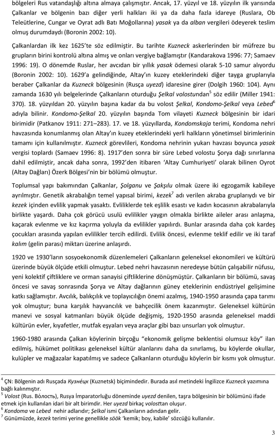 ödeyerek teslim olmuş durumdaydı (Boronin 2002: 10). Çalkanlardan ilk kez 1625 te söz edilmiştir.