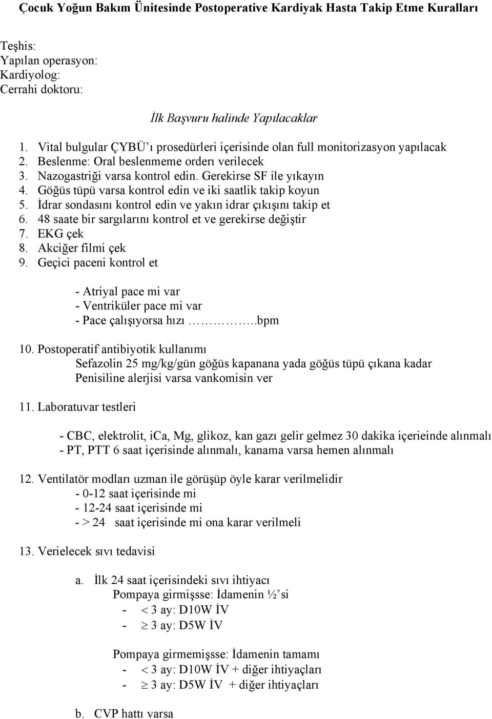 Göğüs tüpü varsa kontrol edin ve iki saatlik takip koyun 5. İdrar sondasını kontrol edin ve yakın idrar çıkışını takip et 6. 48 saate bir sargılarını kontrol et ve gerekirse değiştir 7. EKG çek 8.