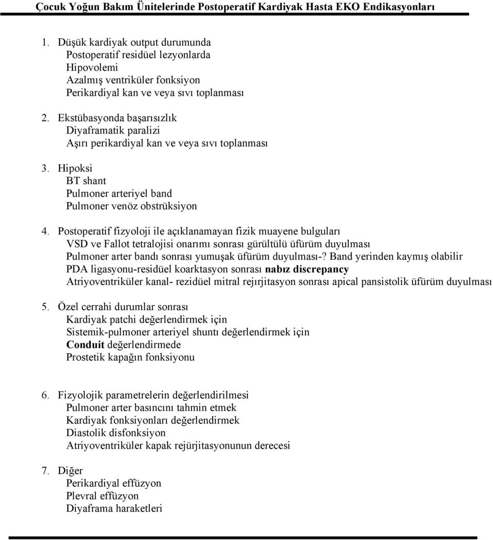 Ekstübasyonda başarısızlık Diyaframatik paralizi Aşırı perikardiyal kan ve veya sıvı toplanması 3. Hipoksi BT shant Pulmoner arteriyel band Pulmoner venöz obstrüksiyon 4.