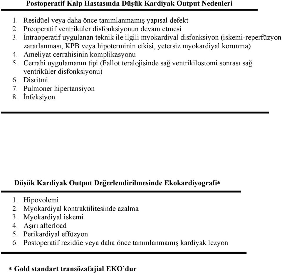 Ameliyat cerrahisinin komplikasyonu 5. Cerrahi uygulamanın tipi (Fallot teralojisinde sağ ventrikilostomi sonrası sağ ventriküler disfonksiyonu) 6. Disritmi 7. Pulmoner hipertansiyon 8.