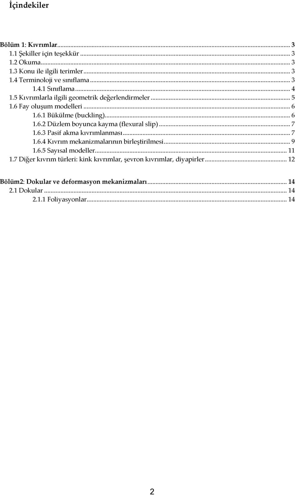 .. 7 1.6.3 Pasif akma kıvrımlanması... 7 1.6.4 Kıvrım mekanizmalarının birleştirilmesi... 9 1.6.5 Sayısal modeller... 11 1.