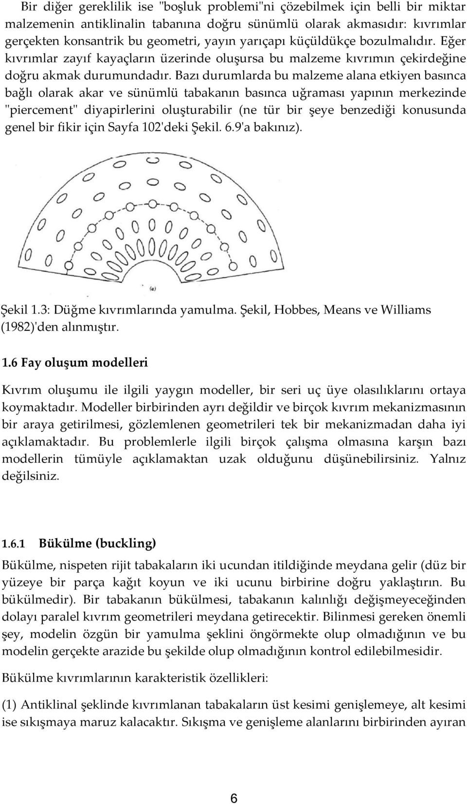 Bazı durumlarda bu malzeme alana etkiyen basınca bağlı olarak akar ve sünümlü tabakanın basınca uğraması yapının merkezinde "piercement" diyapirlerini oluşturabilir (ne tür bir şeye benzediği