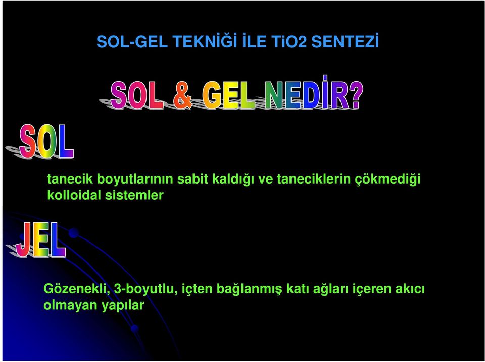 çökmediği kolloidal sistemler Gözenekli,