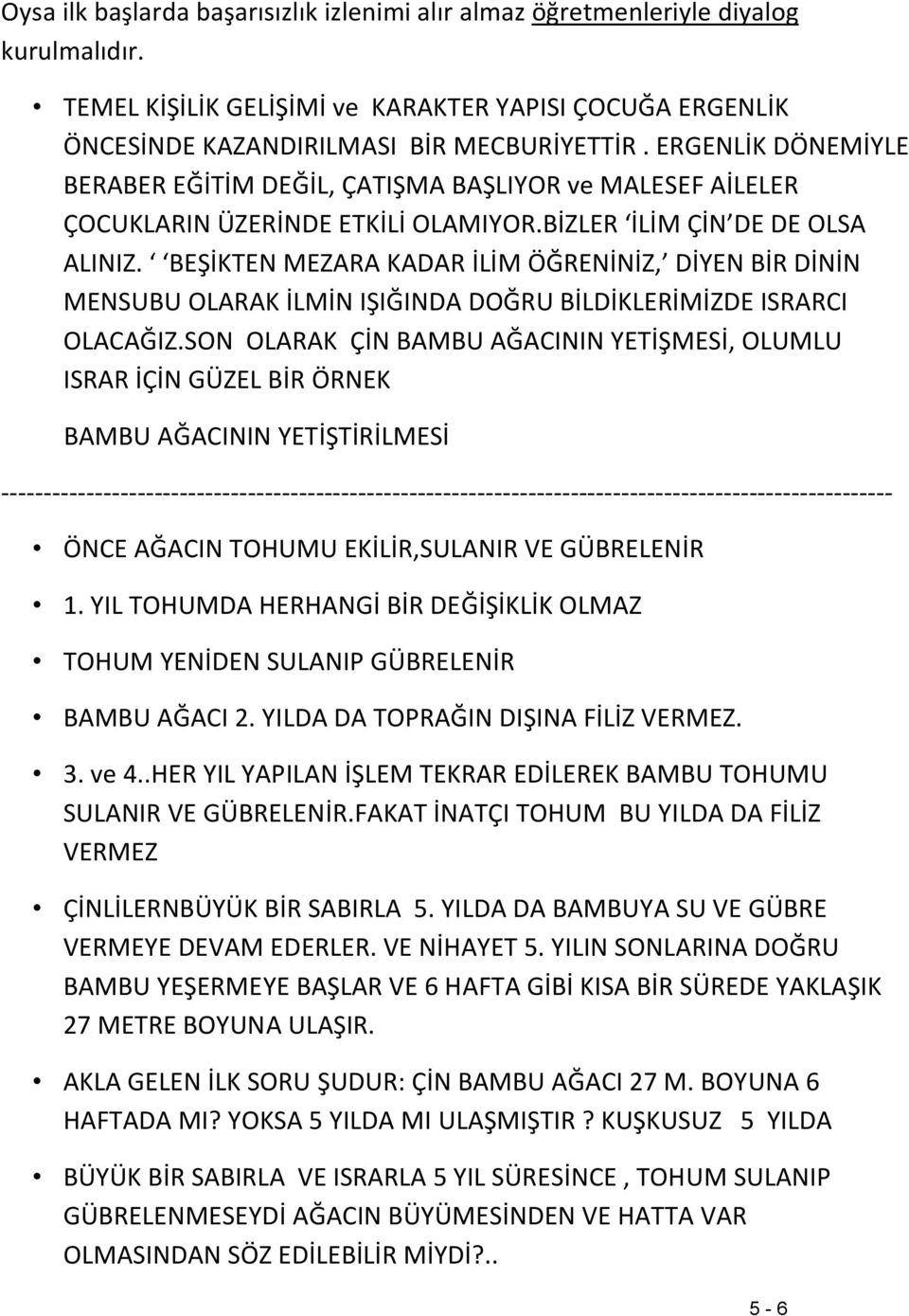 BEŞİKTEN MEZARA KADAR İLİM ÖĞRENİNİZ, DİYEN BİR DİNİN MENSUBU OLARAK İLMİN IŞIĞINDA DOĞRU BİLDİKLERİMİZDE ISRARCI OLACAĞIZ.