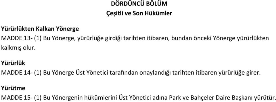 Yürürlük MADDE 14- (1) Bu Yönerge Üst Yönetici tarafından onaylandığı tarihten itibaren