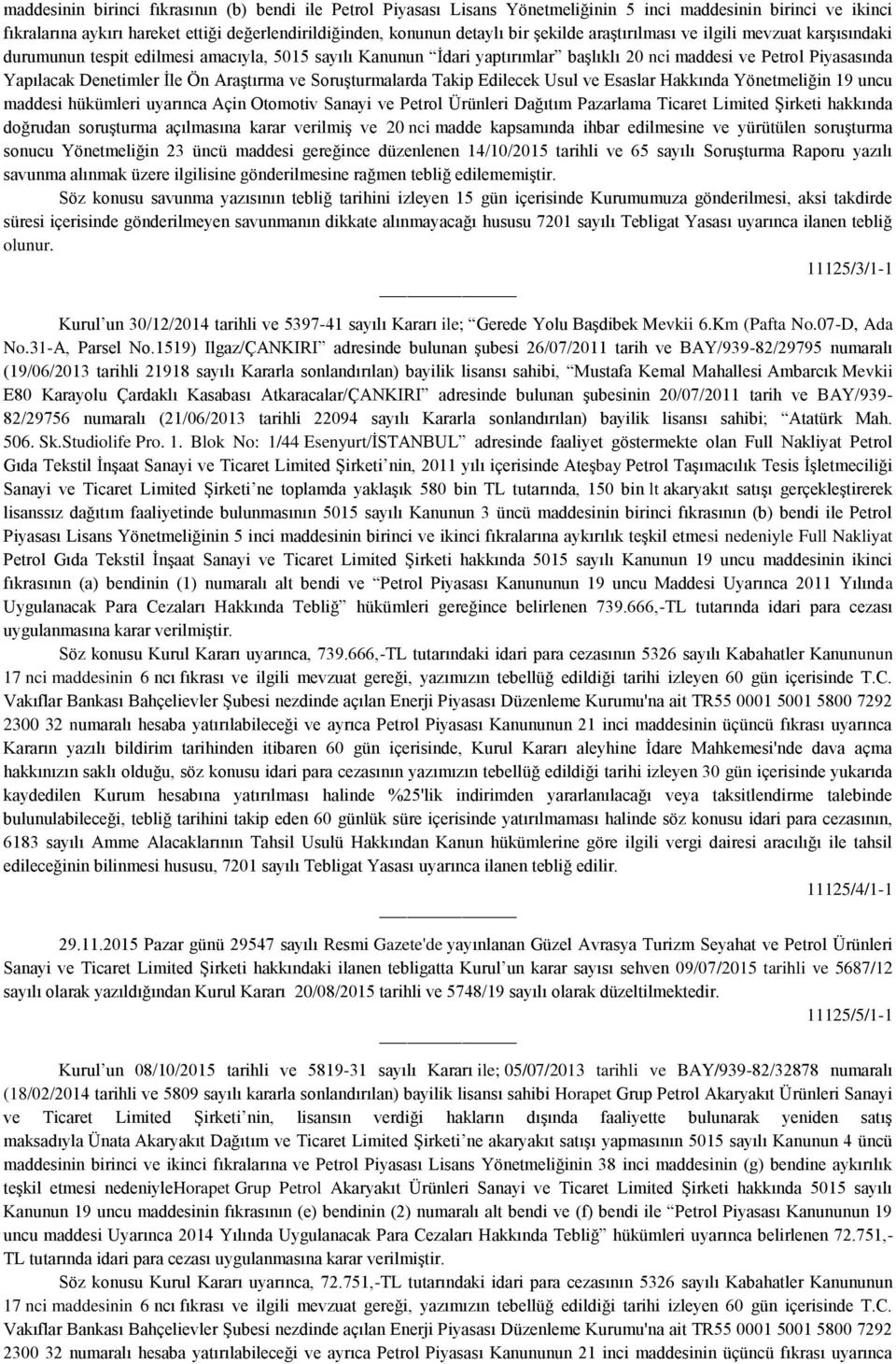 Ön Araştırma ve Soruşturmalarda Takip Edilecek Usul ve Esaslar Hakkında Yönetmeliğin 19 uncu maddesi hükümleri uyarınca Açin Otomotiv Sanayi ve Petrol Ürünleri Dağıtım Pazarlama Ticaret Limited