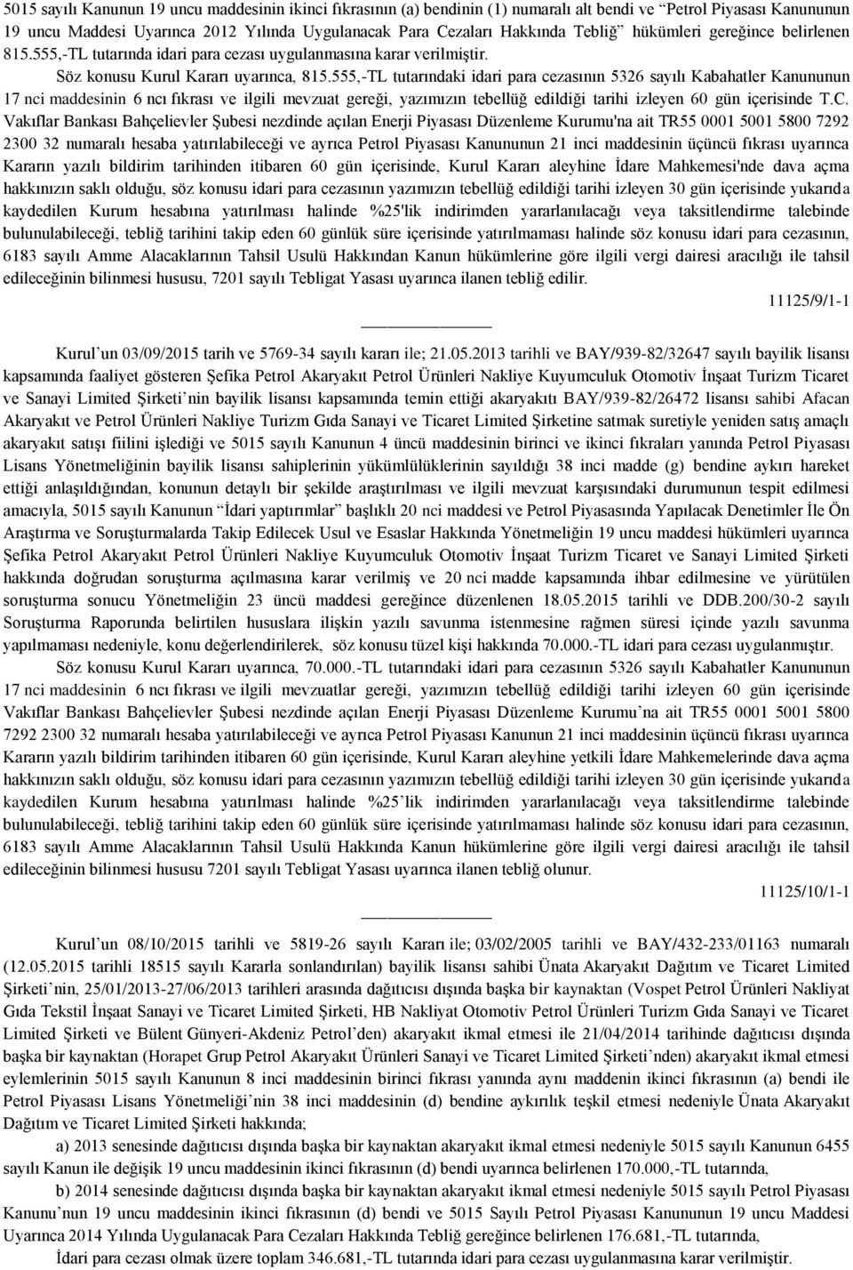 555,-TL tutarındaki idari para cezasının 5326 sayılı Kabahatler Kanununun 11125/9/1-1 Kurul un 03/09/2015 tarih ve 5769-34 sayılı kararı ile; 21.05.