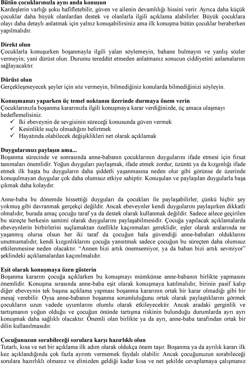 Büyük çocuklara olayı daha detaylı anlatmak için yalnız konuşabilirsiniz ama ilk konuşma bütün çocuklar beraberken yapılmalıdır.