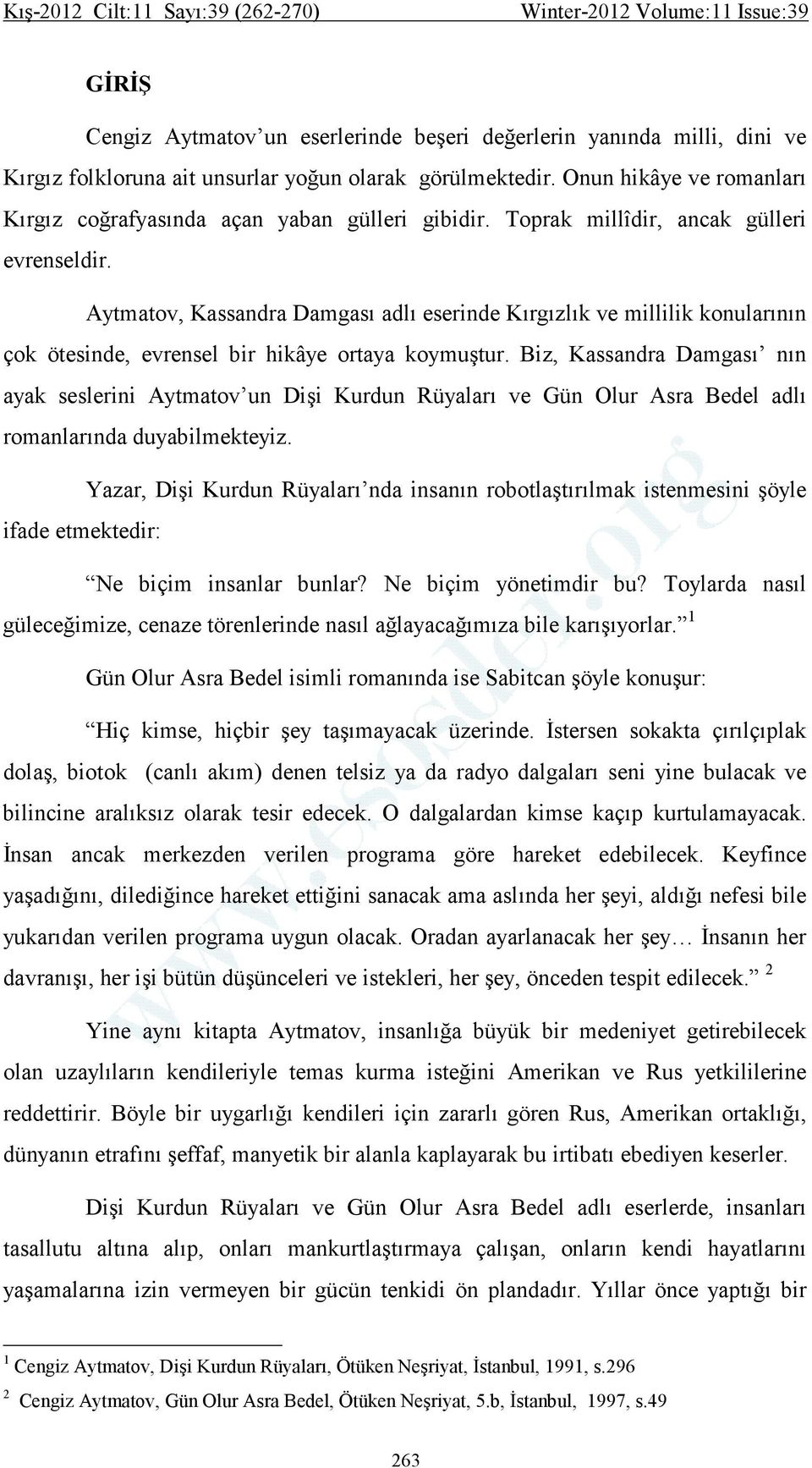 Aytmatov, Kassandra Damgası adlı eserinde Kırgızlık ve millilik konularının çok ötesinde, evrensel bir hikâye ortaya koymuştur.