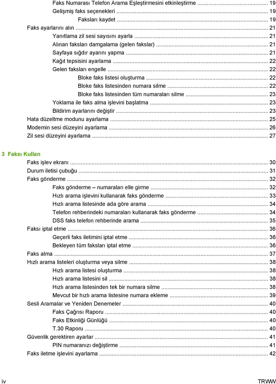 .. 22 Bloke faks listesinden numara silme... 22 Bloke faks listesinden tüm numaraları silme... 23 Yoklama ile faks alma işlevini başlatma... 23 Bildirim ayarlarını değiştir.