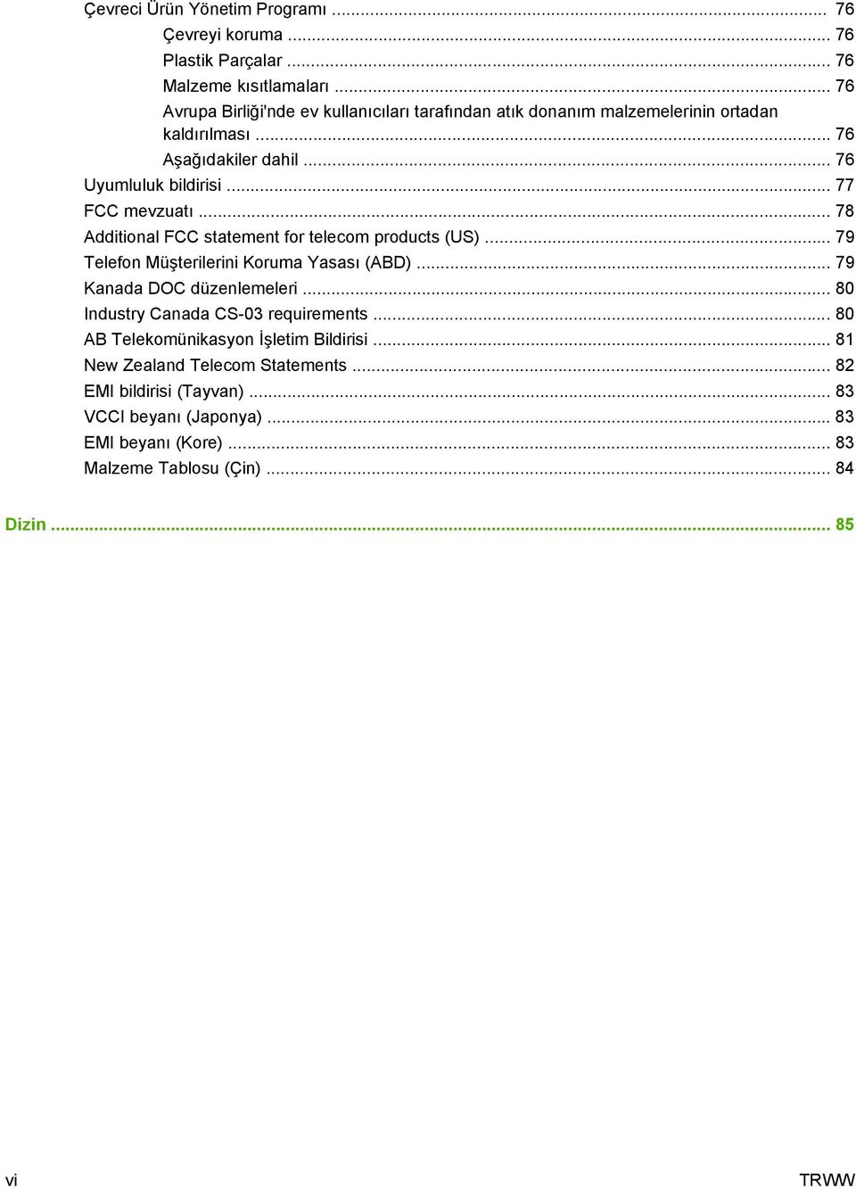 .. 77 FCC mevzuatı... 78 Additional FCC statement for telecom products (US)... 79 Telefon Müşterilerini Koruma Yasası (ABD)... 79 Kanada DOC düzenlemeleri.